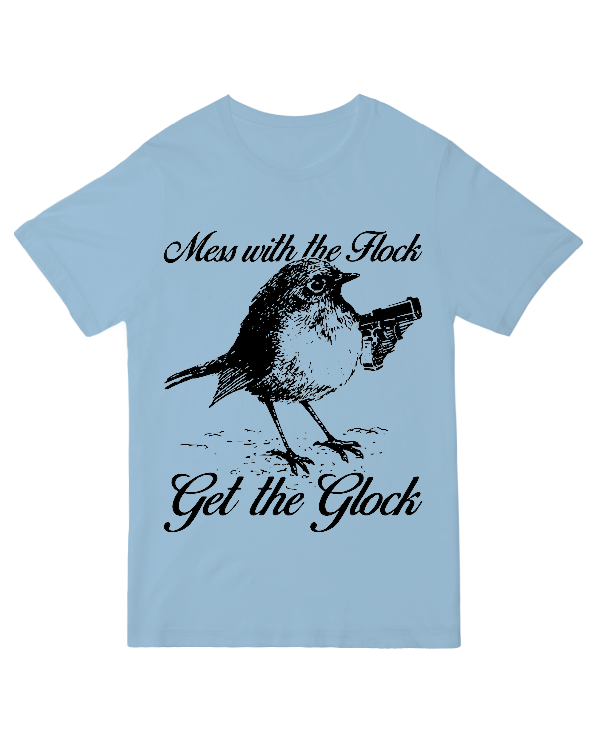 Mess with the Flock Get the Glock