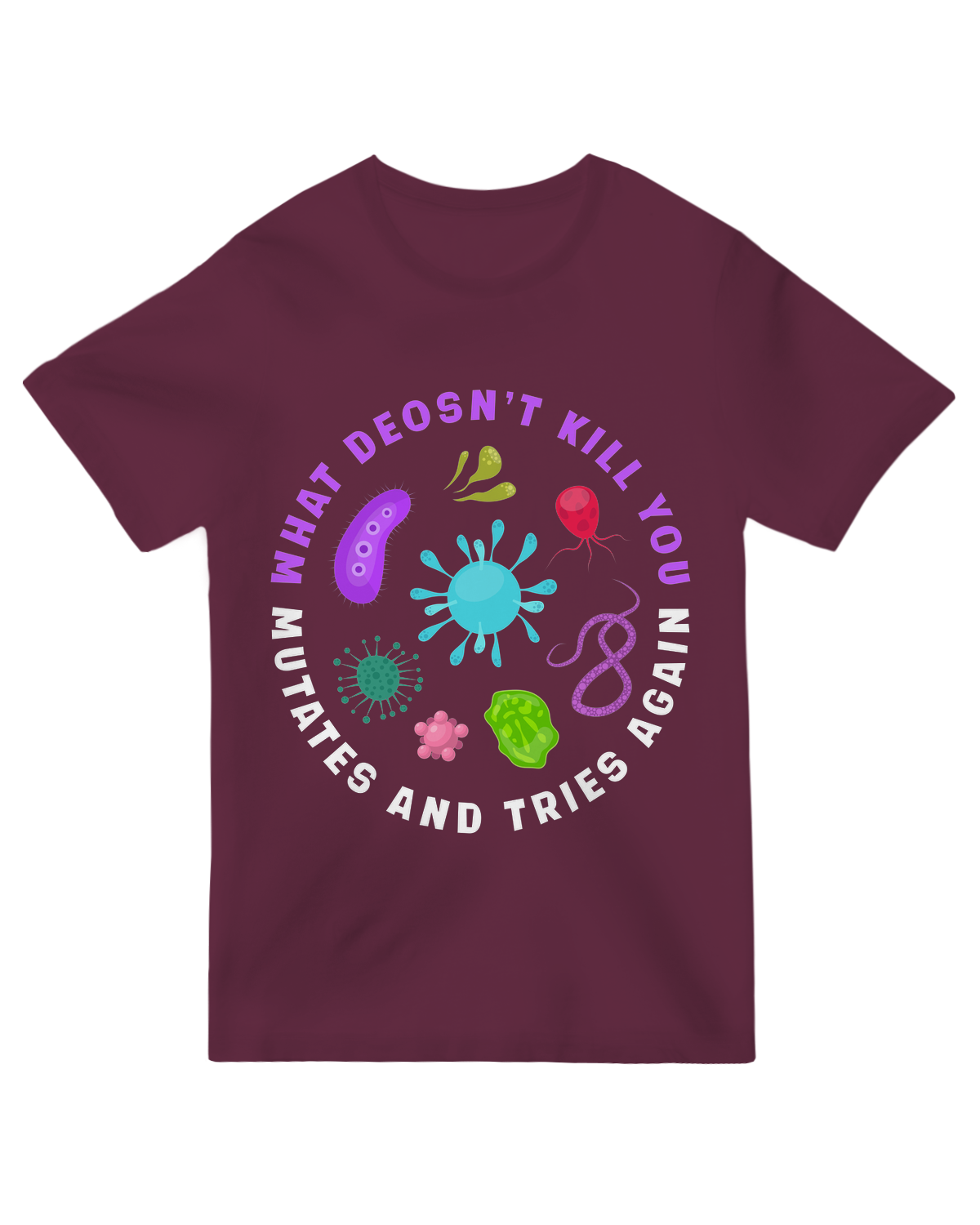 What doesn't kill you mutates and tries again Science Nerd