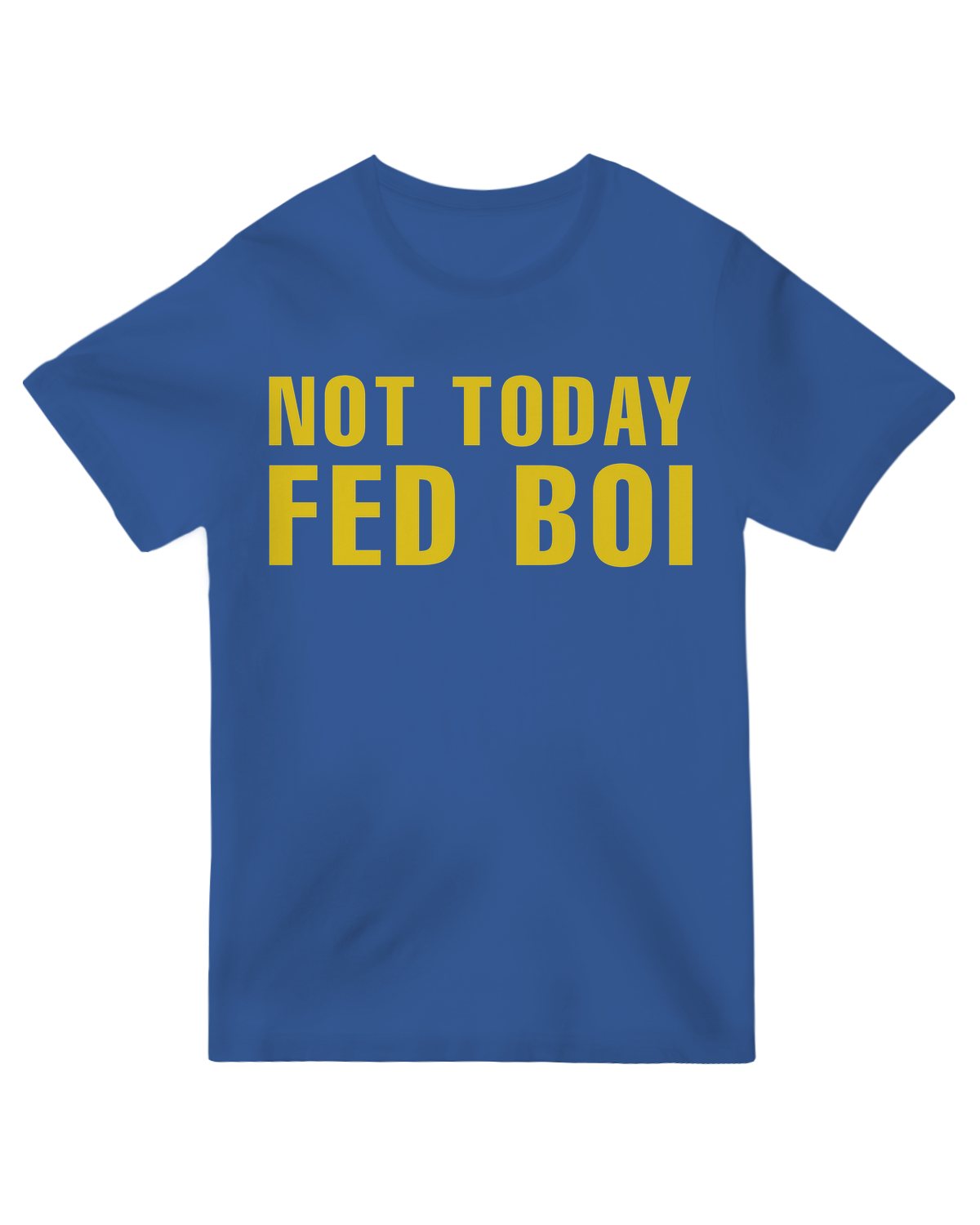 Not Today Fed Boi