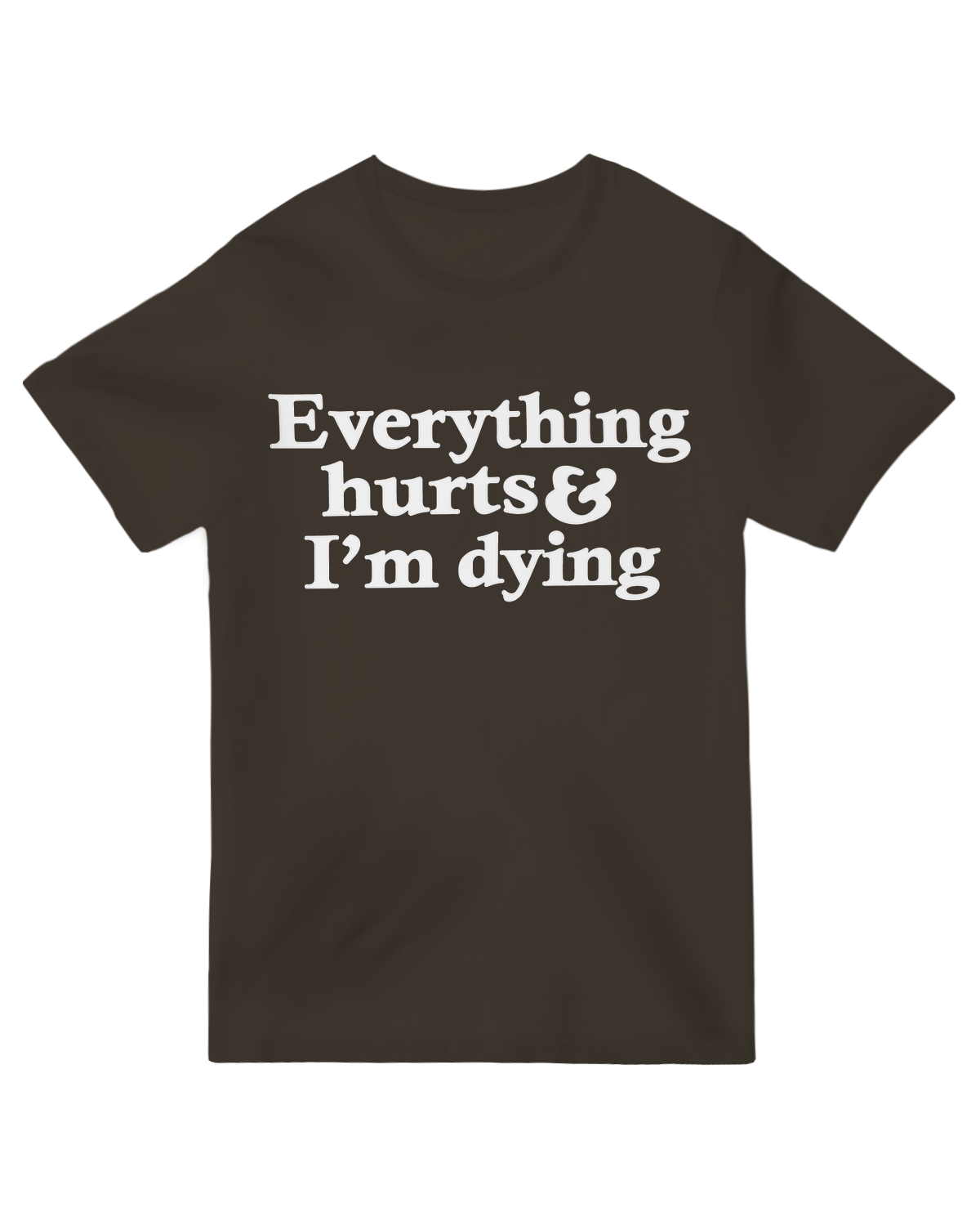 Everything Hurts And I'm Dying