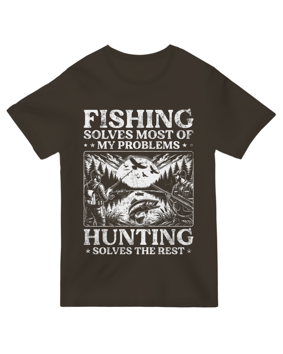 Fishing Solves Most of My Problems Hunting Solves