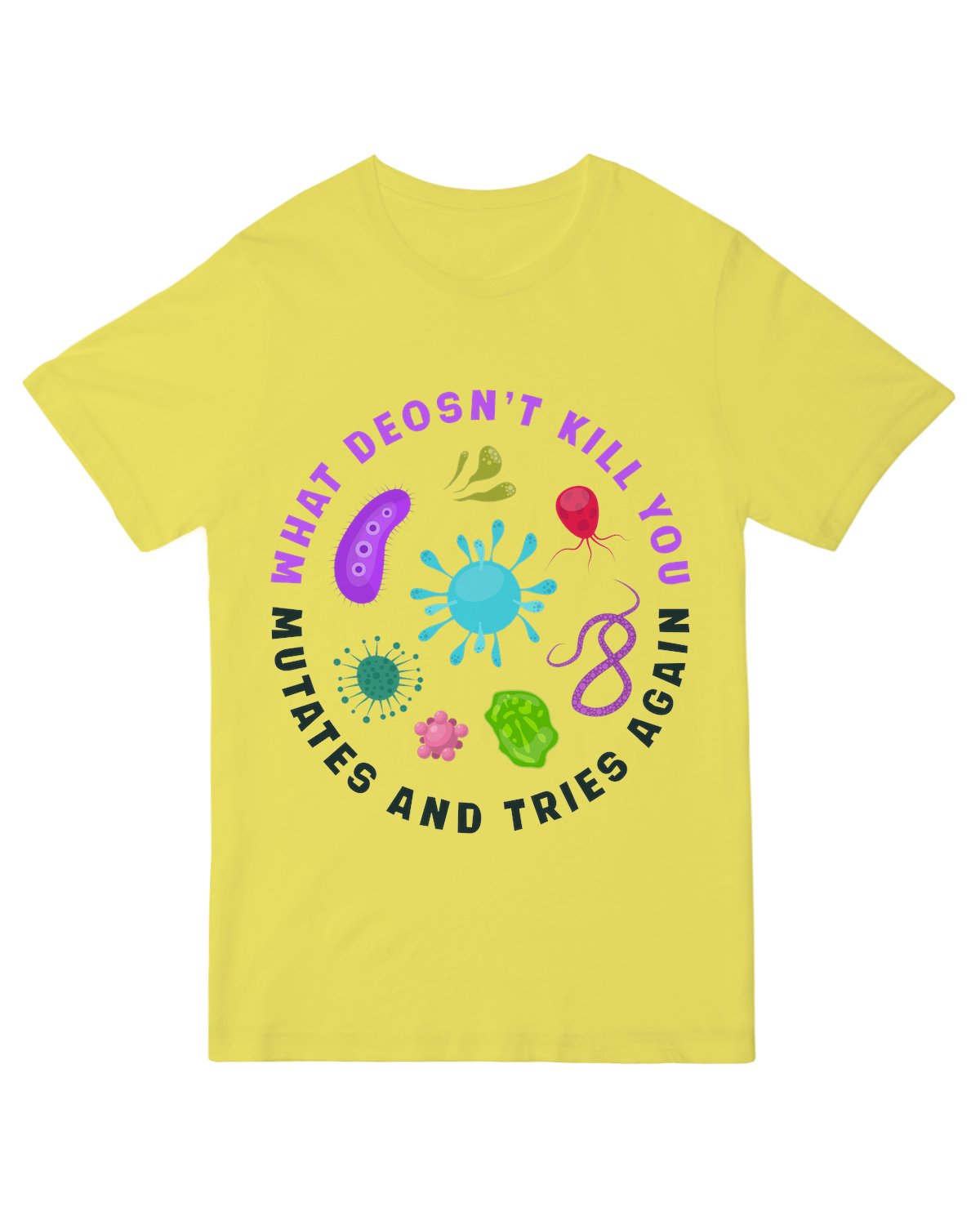 What doesn't kill you mutates and tries again Science Nerd