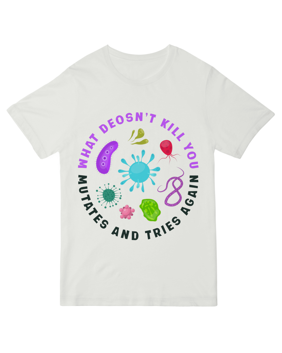 What doesn't kill you mutates and tries again Science Nerd