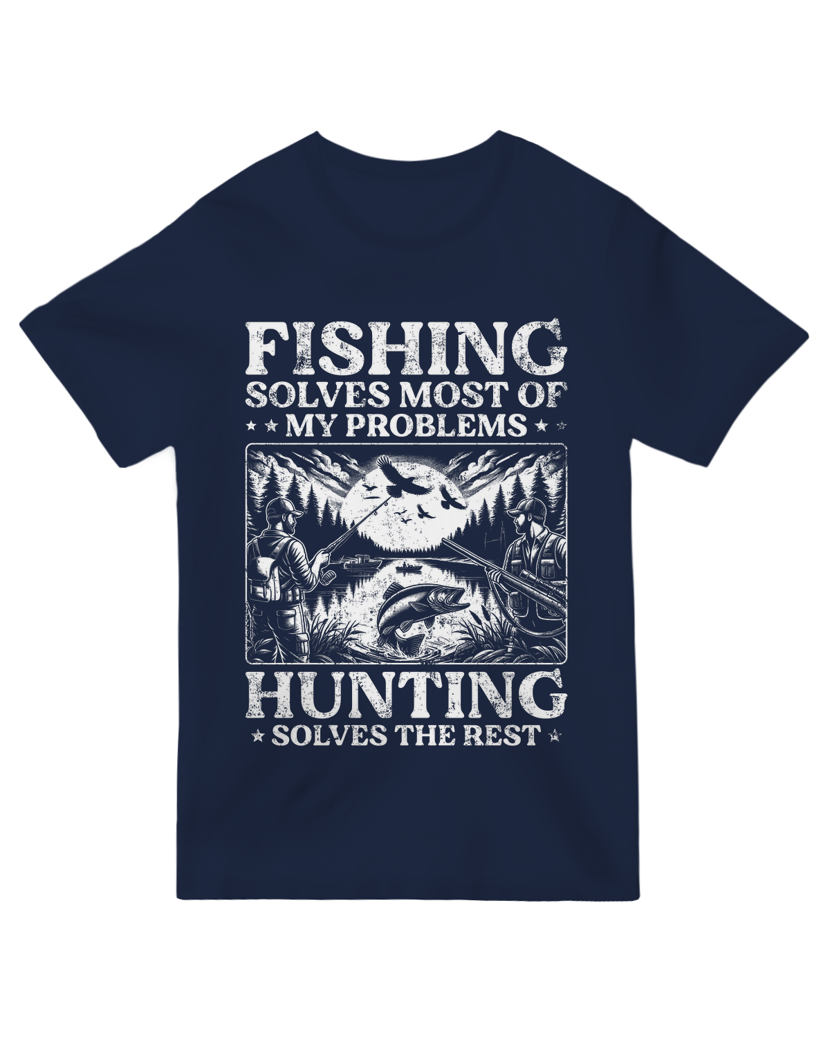 Fishing Solves Most of My Problems Hunting Solves