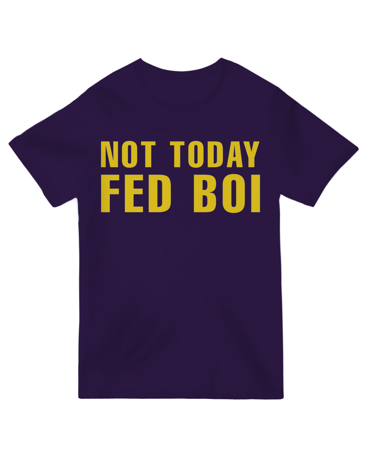 Not Today Fed Boi
