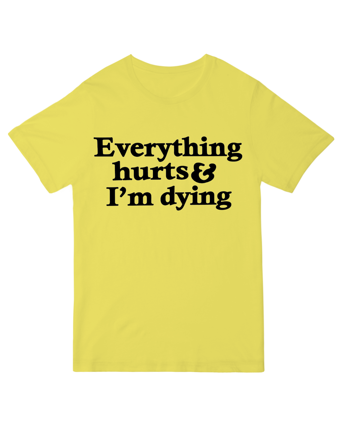 Everything Hurts And I'm Dying