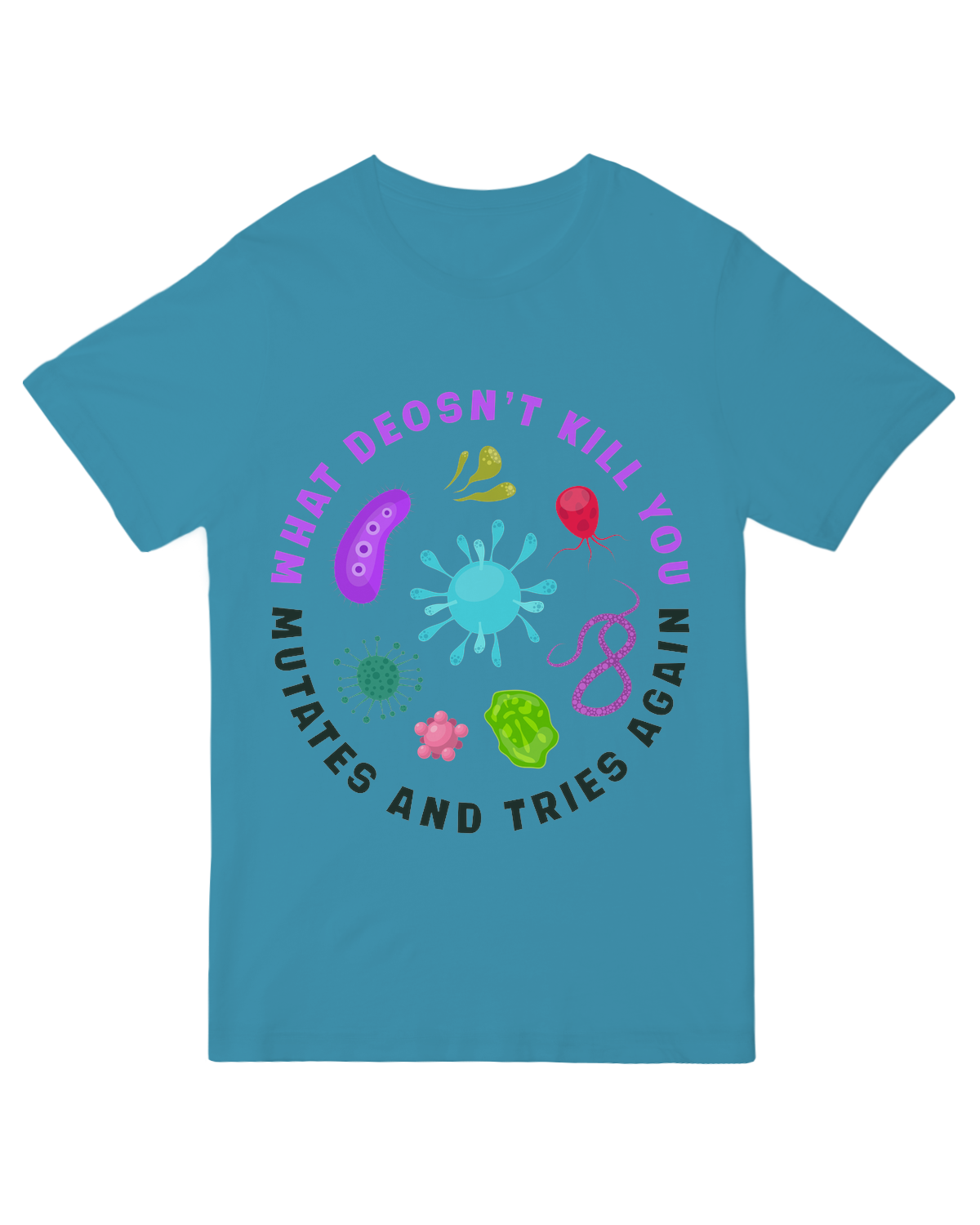 What doesn't kill you mutates and tries again Science Nerd