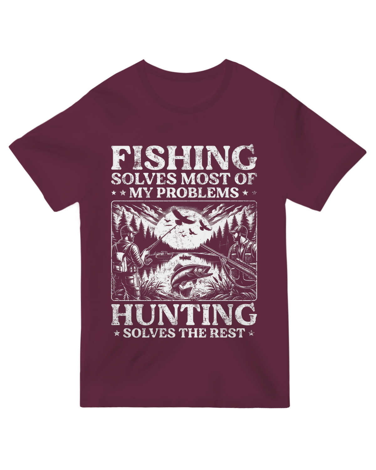 Fishing Solves Most of My Problems Hunting Solves