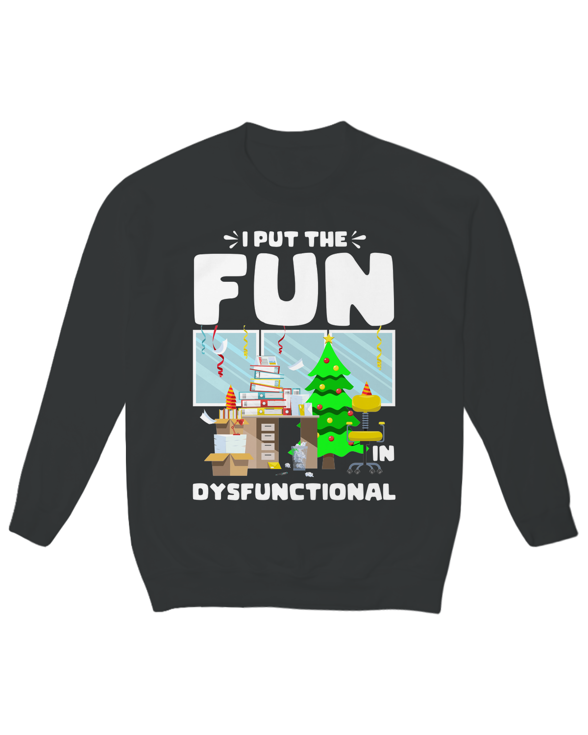 I Put the Fun in Dysfunctional Crew Neck Fleece