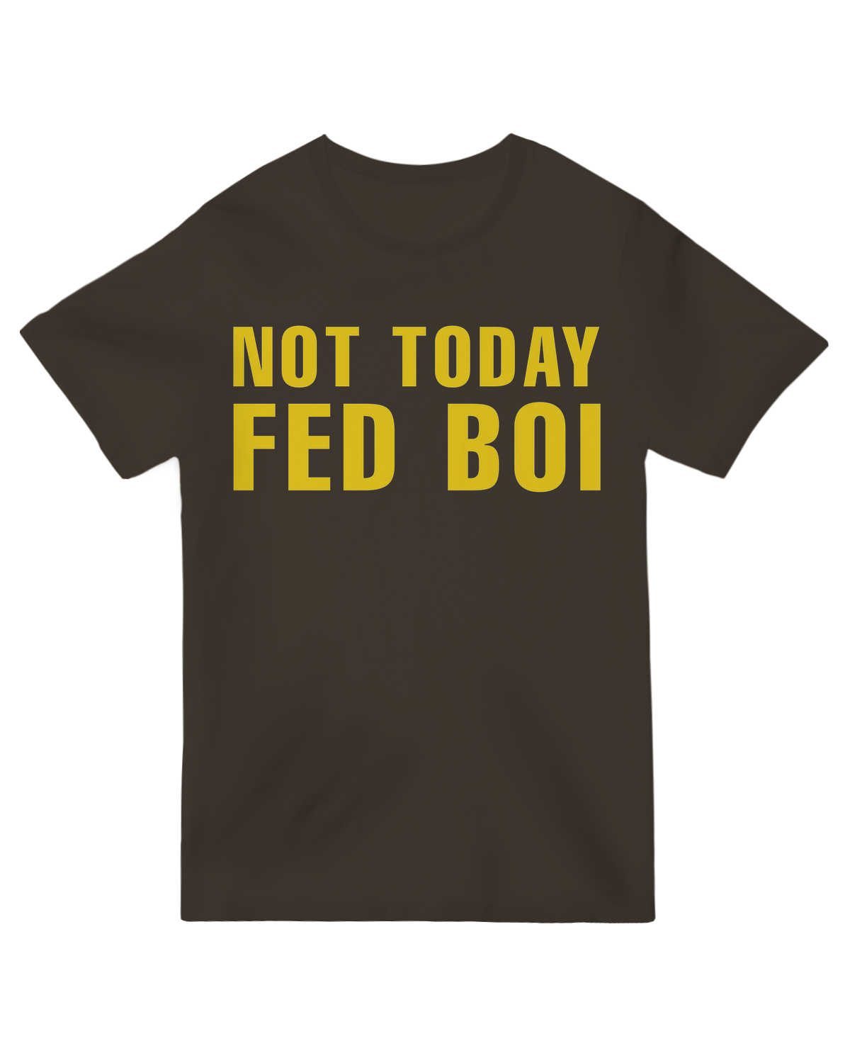 Not Today Fed Boi