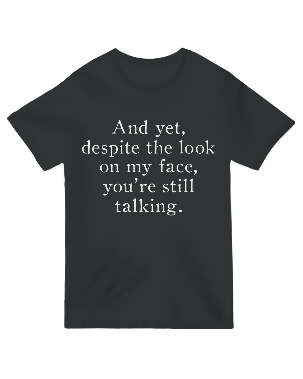 "And Yet Despite The Look Funny Nerd T-Shirt - Sarcastic Intellectual Humor Graphic"