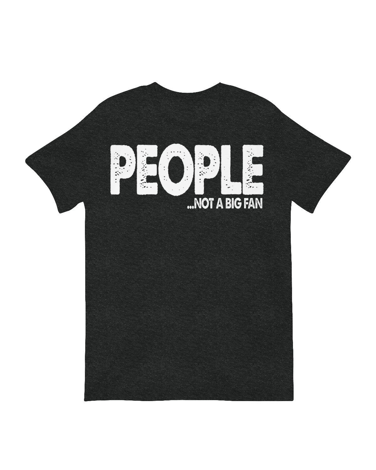 Black "People Not a Big Fan" text t-shirt – sarcastic humor graphic on soft cotton for introverts