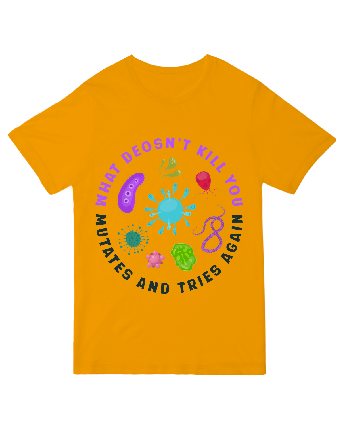 What doesn't kill you mutates and tries again Science Nerd