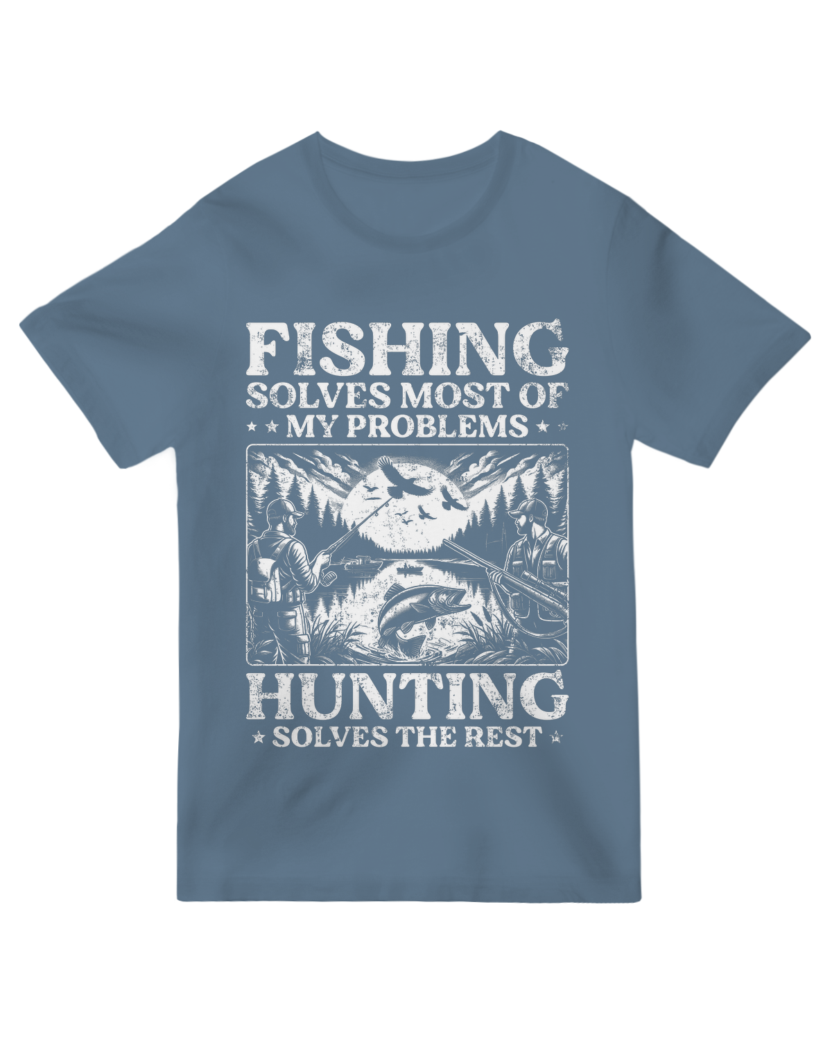 Fishing Solves Most of My Problems Hunting Solves