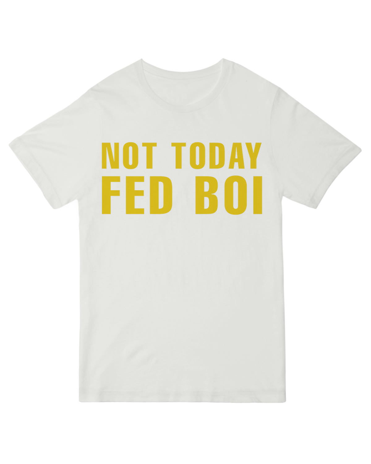 Not Today Fed Boi