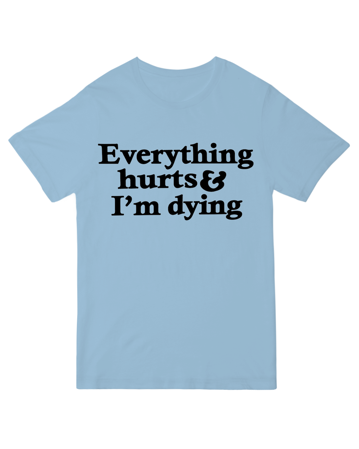 Everything Hurts And I'm Dying