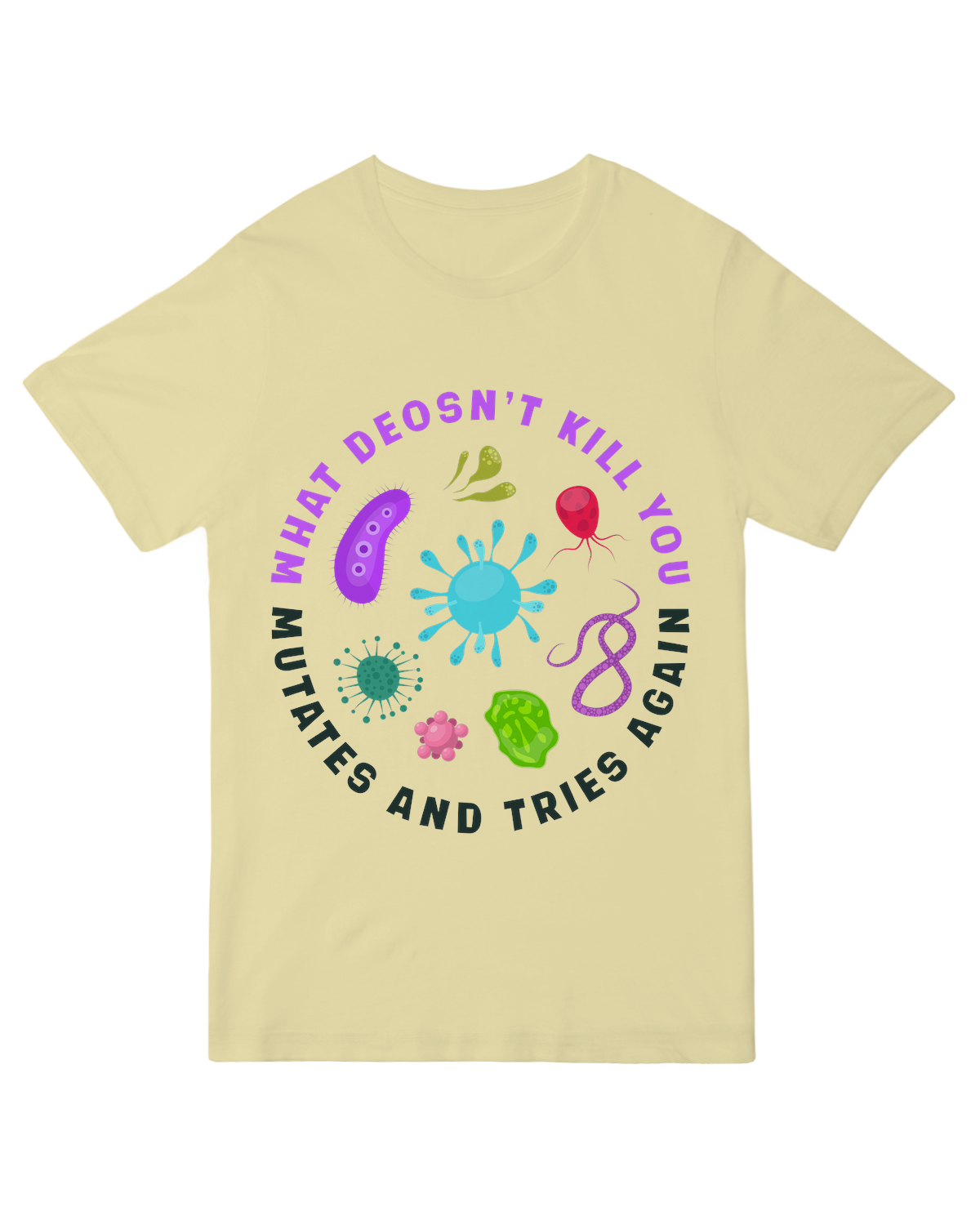 What doesn't kill you mutates and tries again Science Nerd