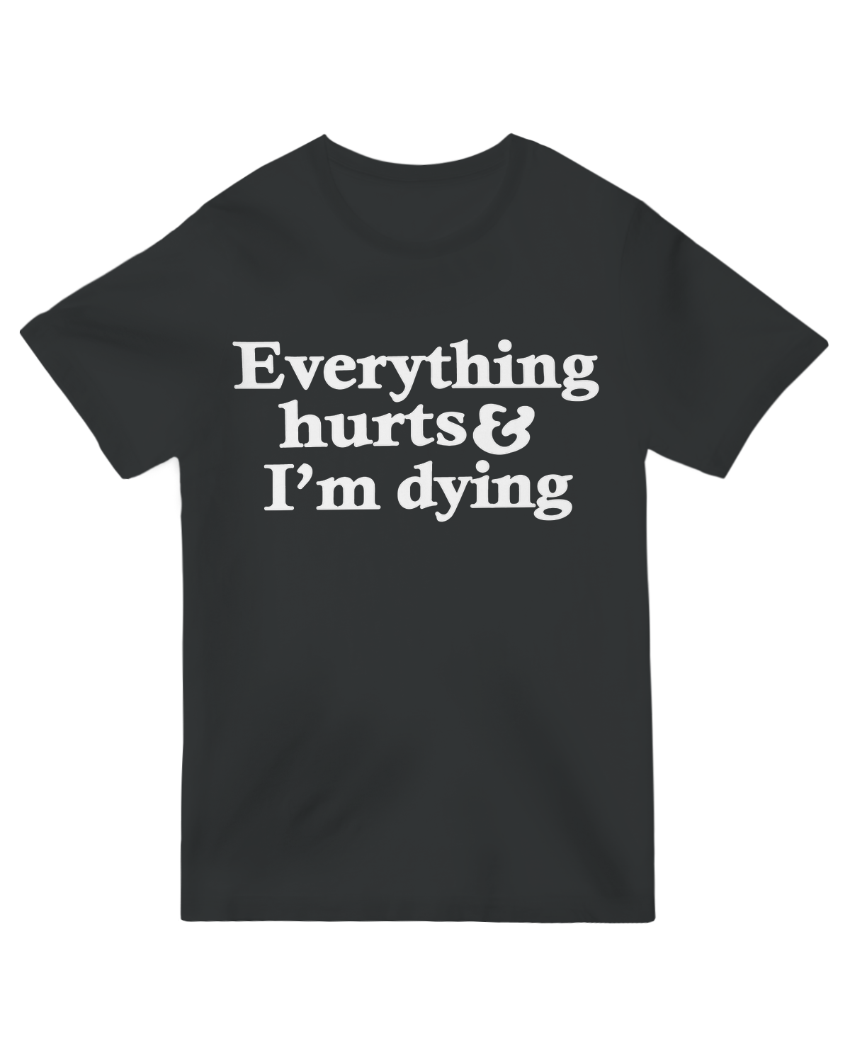 Everything Hurts And I'm Dying