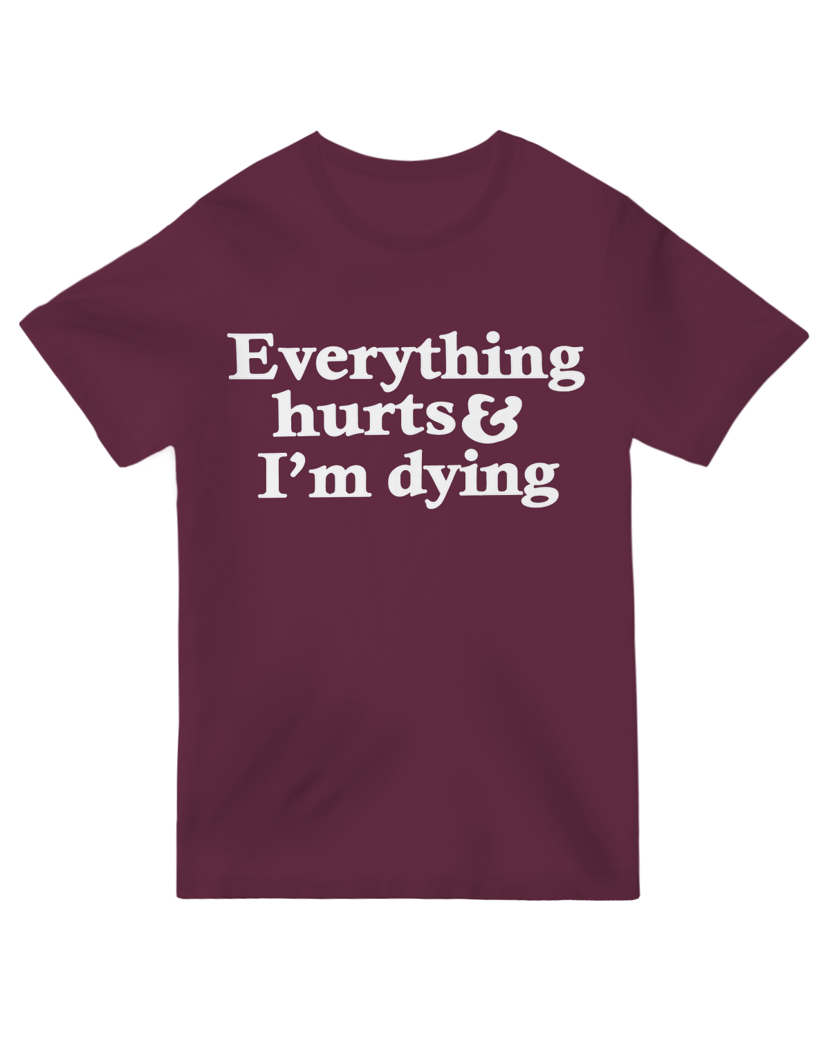 Everything Hurts And I'm Dying