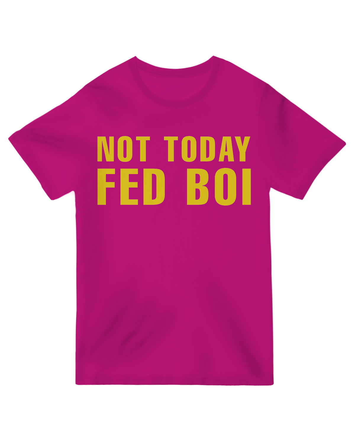 Not Today Fed Boi