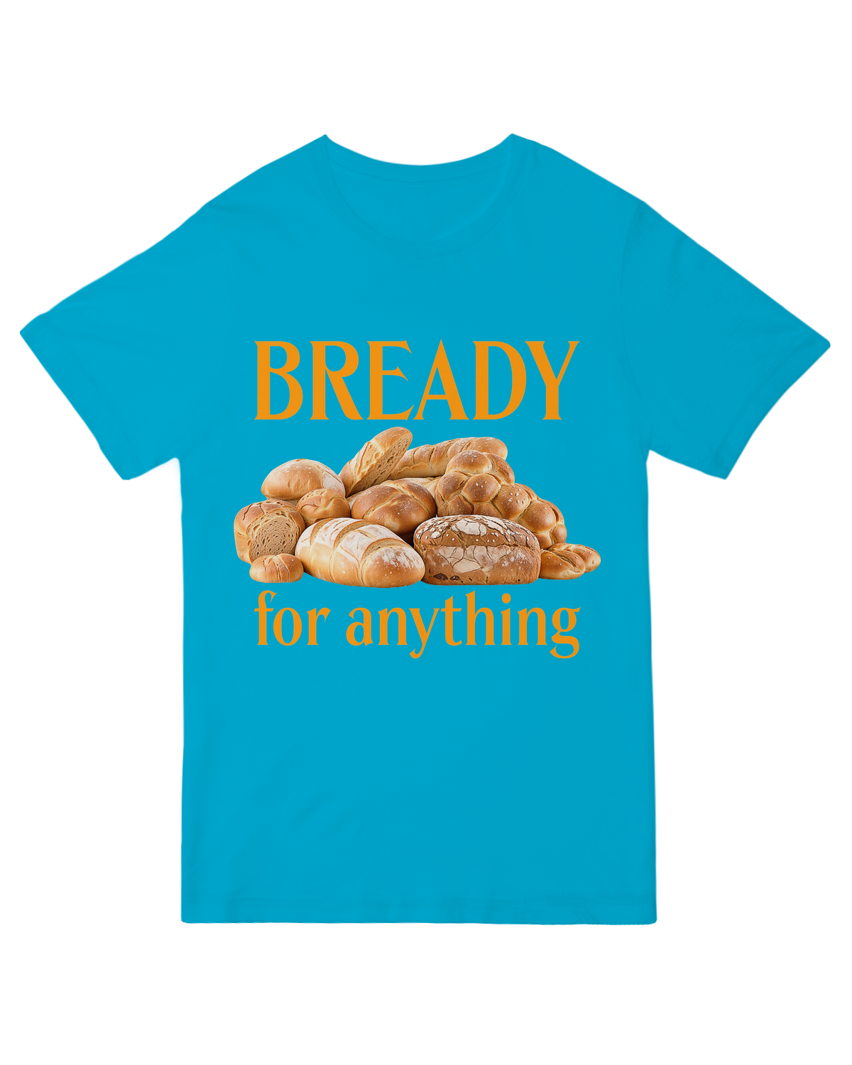 Bready For Anything