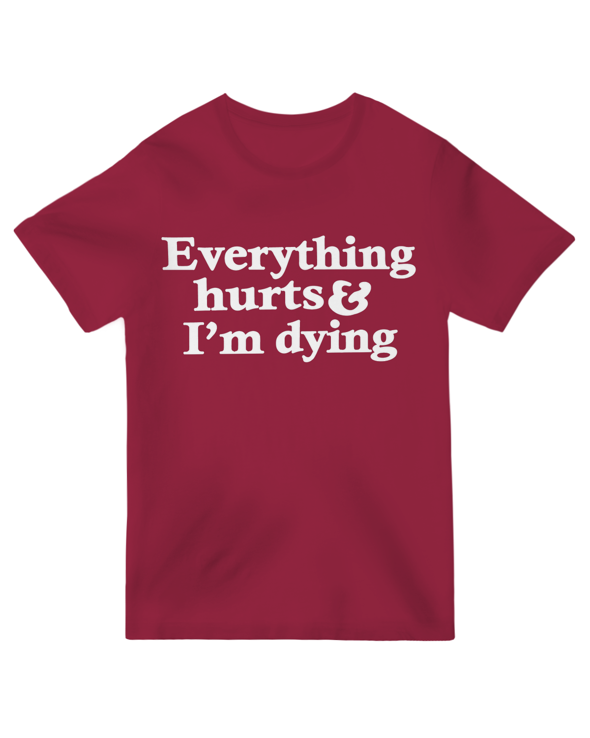 Everything Hurts And I'm Dying