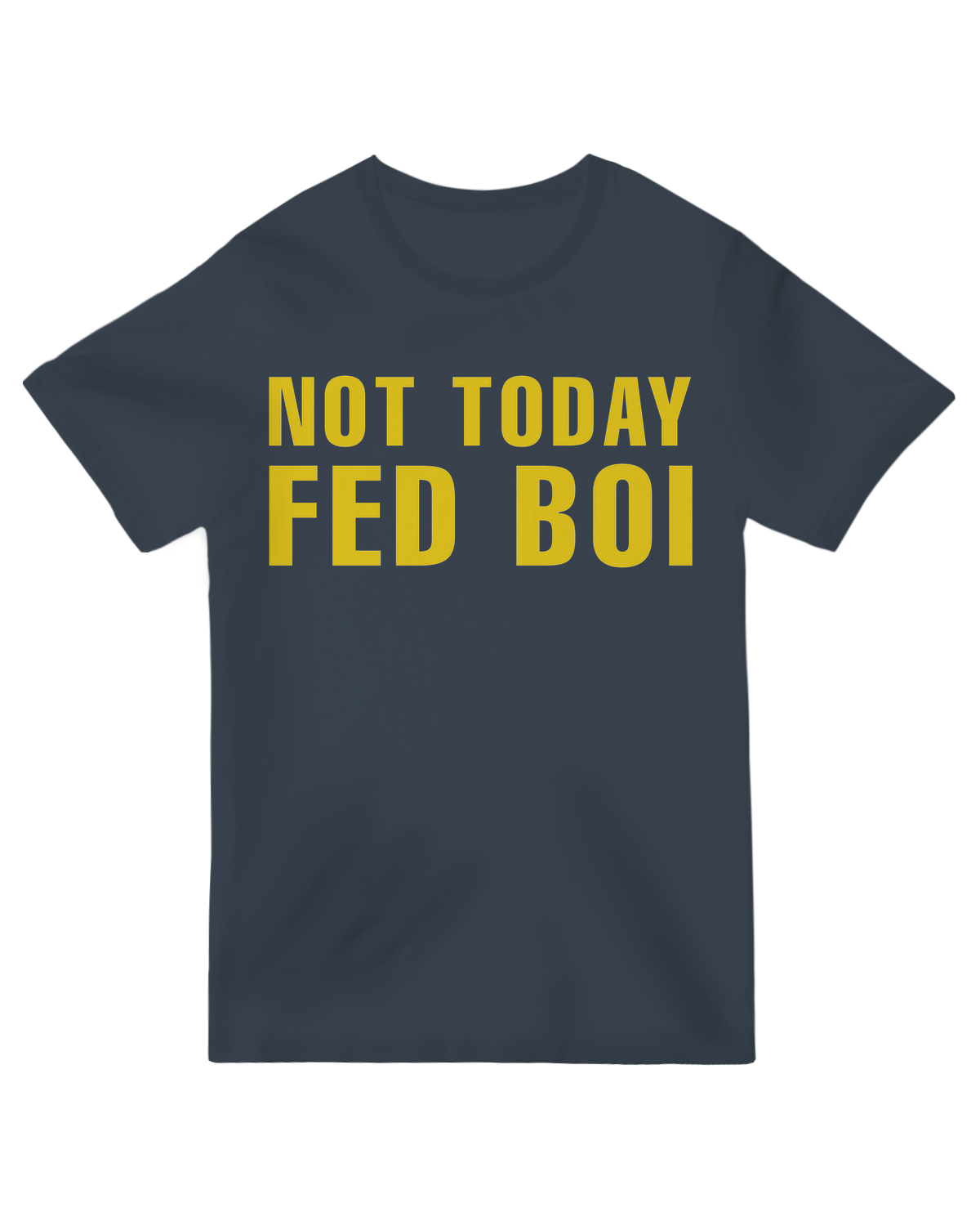 Not Today Fed Boi
