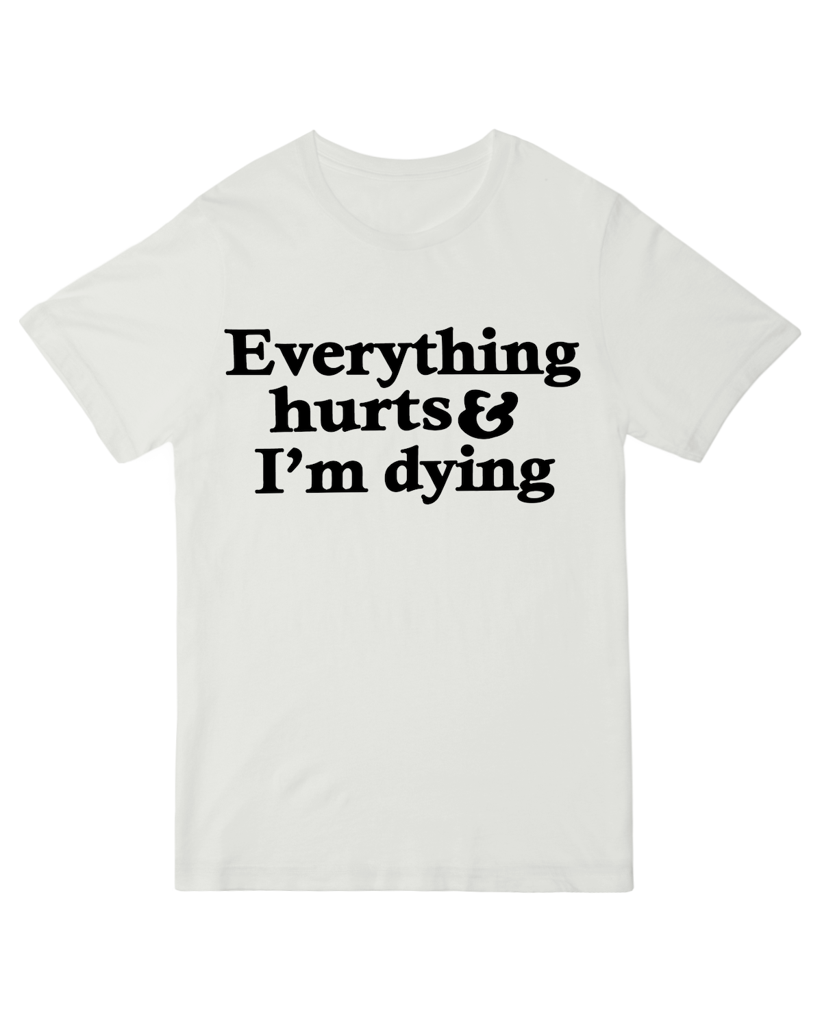 "Gray 'Everything Hurts And I'm Dying' funny t-shirt - relatable adult humor cotton tee for exhausted millennials"