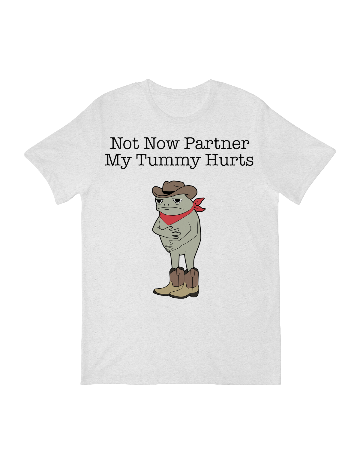 "Humorous 'Not Now Partner My Tummy Hurts' Western-style graphic t-shirt"