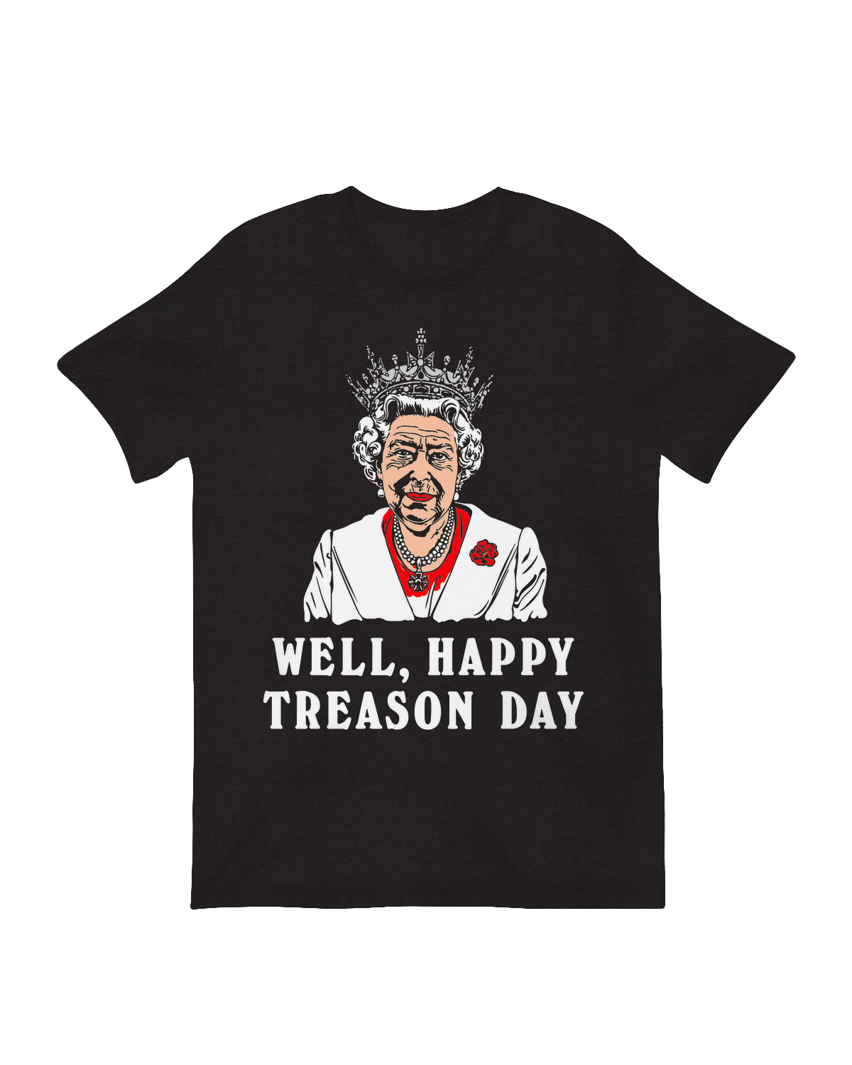 Happy Treason Day T-Shirt – Funny American Revolution Sarcastic Graphic Tee