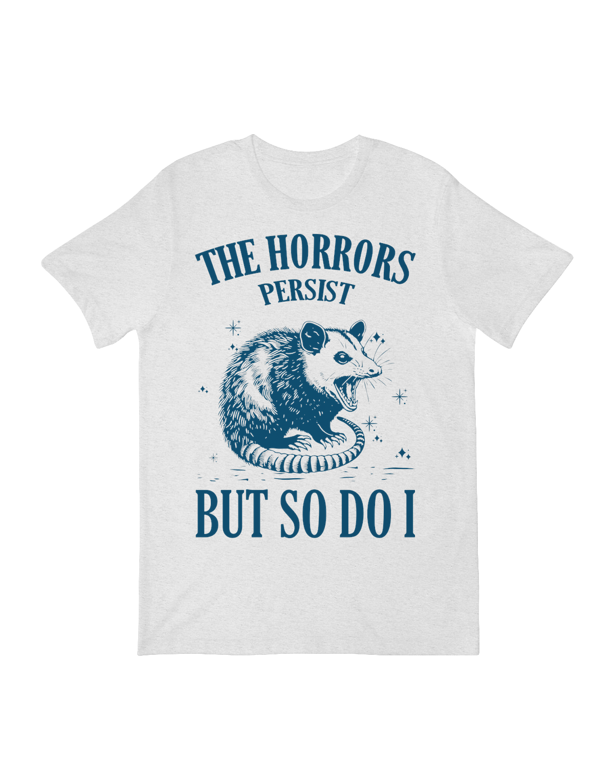 "Black 'The Horrors Persist But So Do I' dark humor graphic t-shirt with minimalist design"
