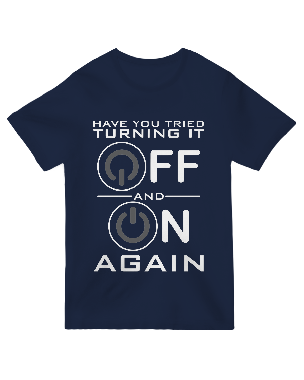 "Navy blue IT humor t-shirt with 'Have You Tried Turning It Off' text - tech support cotton tee for sysadmins and office workers"