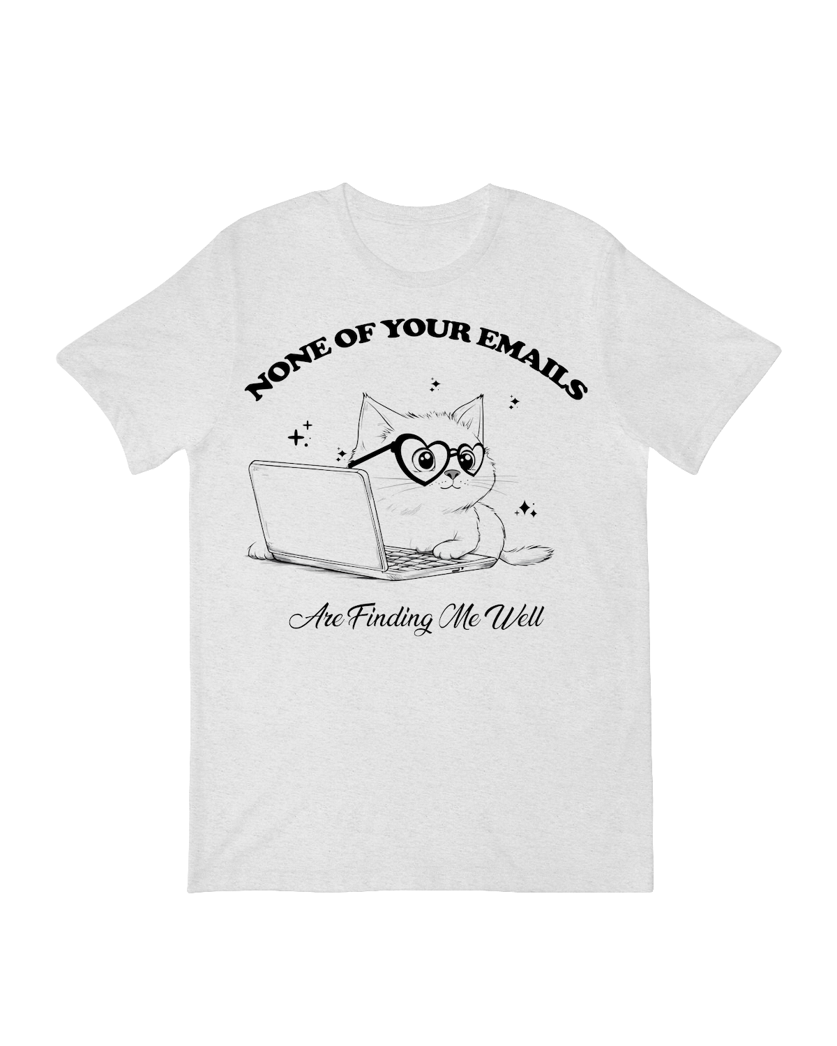 "None of Your Emails Are Finding Me Well" funny text t-shirt for office workers and email haters