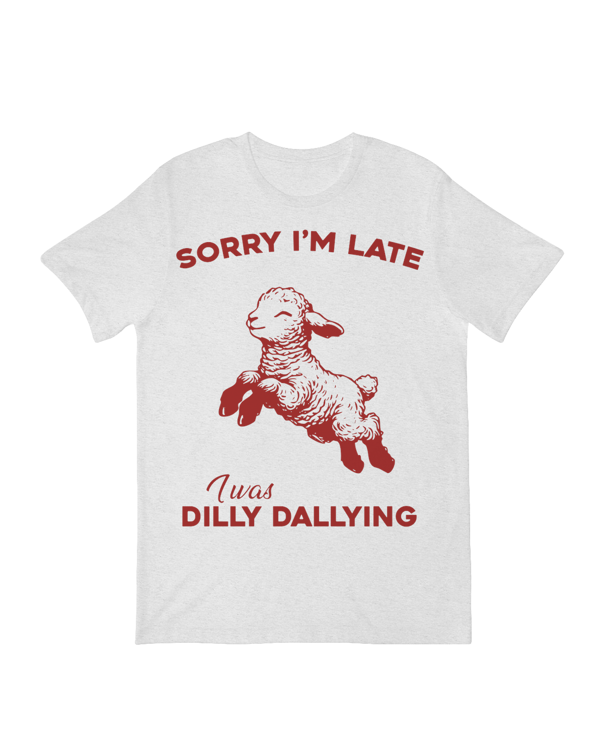 "Funny 'Sorry I'm Late I Was Dilly Dallying' graphic printed t-shirt"