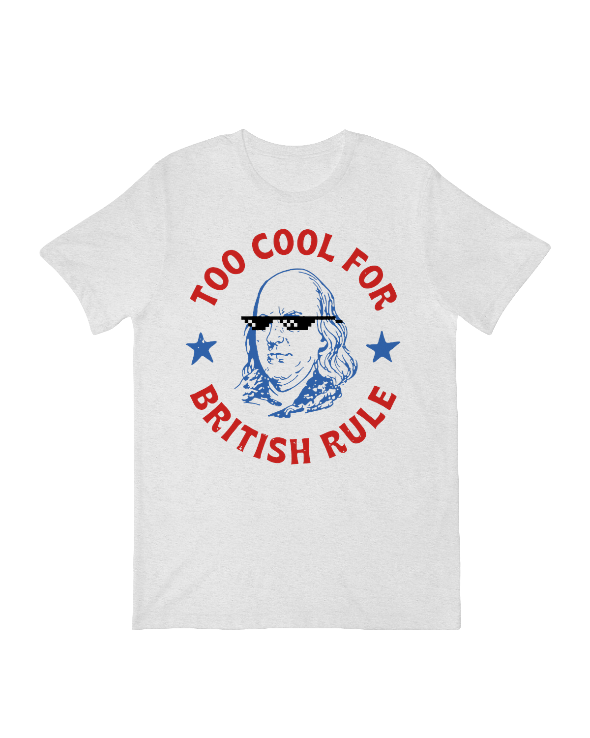Too Cool For British Rule T-Shirt – American Revolution Humor Graphic Tee