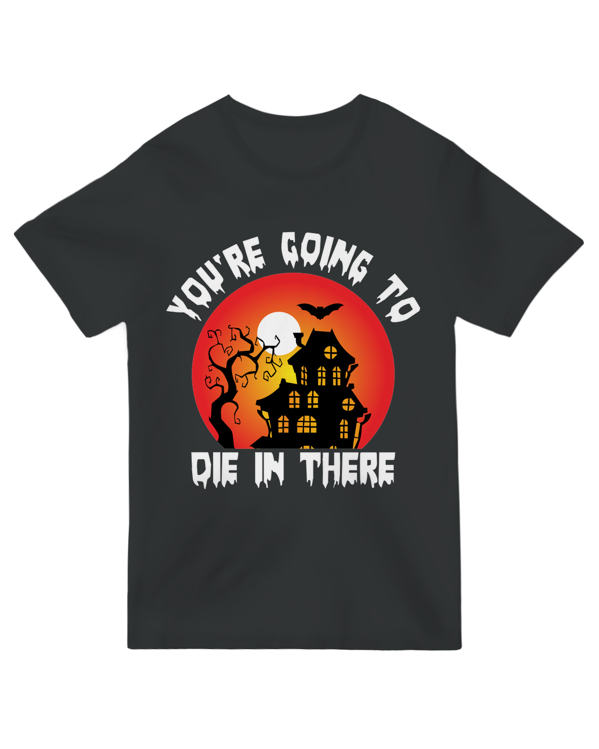 "Creepy 'You're Going to DIE in There' horror t-shirt for haunted house fans"