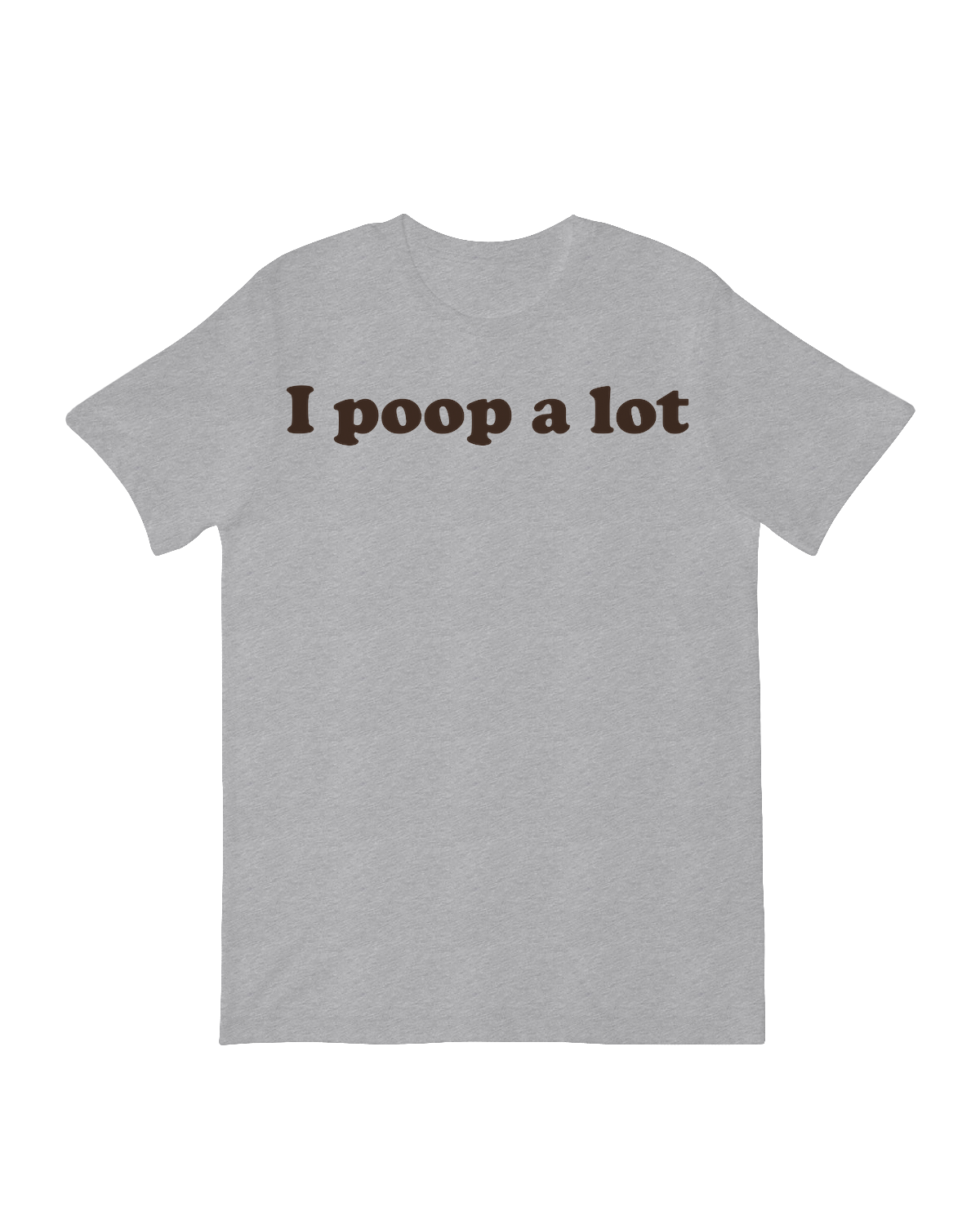 I poop a Lot