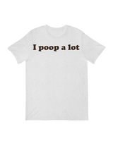 I poop a Lot