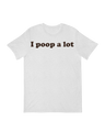 I poop a Lot