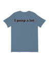 I poop a Lot