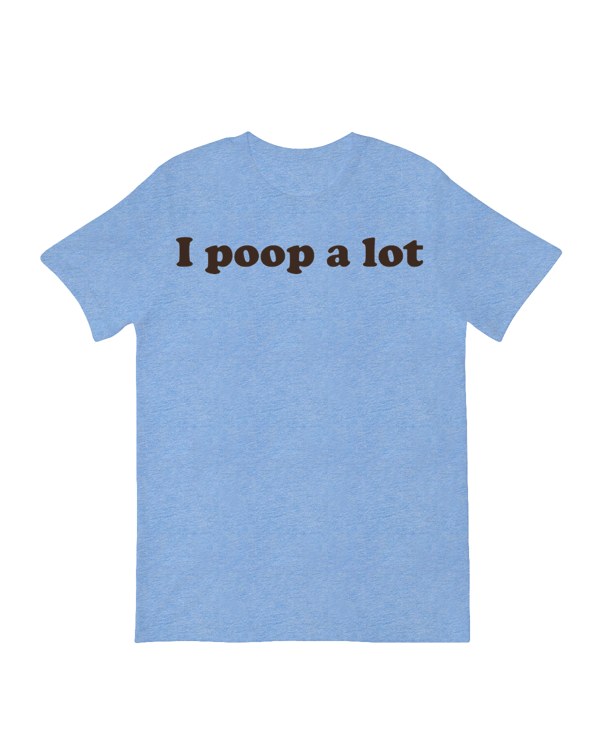 I poop a Lot