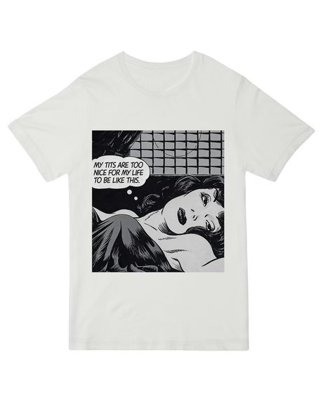 "Sarcastic 'My tits are too nice for my life to be like this' funny t-shirt in [color], bold humor unisex graphic tee"
