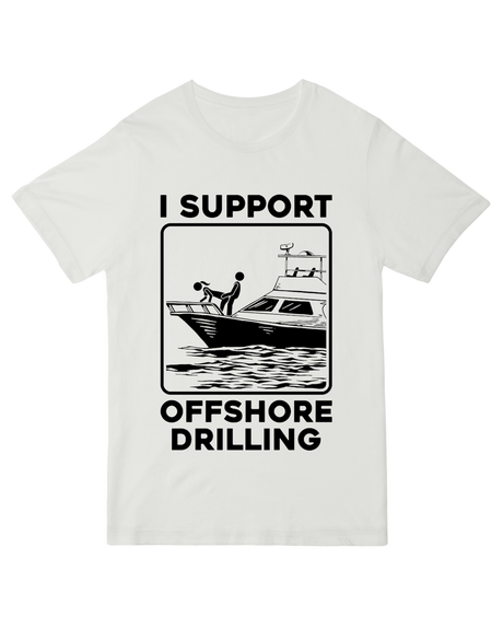 "Industrial offshore drilling t-shirt for oil workers and energy industry professionals"
OR
"Satirical offshore drilling protest t-shirt with environmental messag