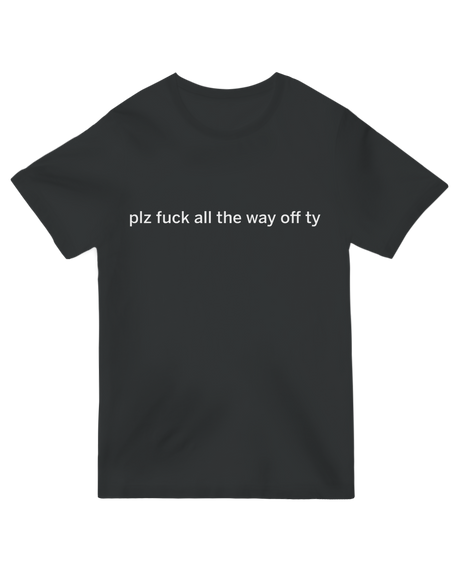 "Sarcastic 'plz f all the way off ty' funny rude t-shirt in [color], passive-aggressive humor graphic tee"*