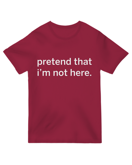 "Funny 'Pretend That I’m Not Here' introvert t-shirt in [color], social avoidance humor minimalist graphic tee"
