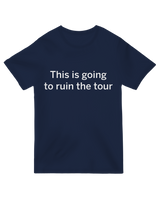 Bold and dramatic "This Is Going to Ruin the Tour" design, capturing a stylish and unforgettable statement.