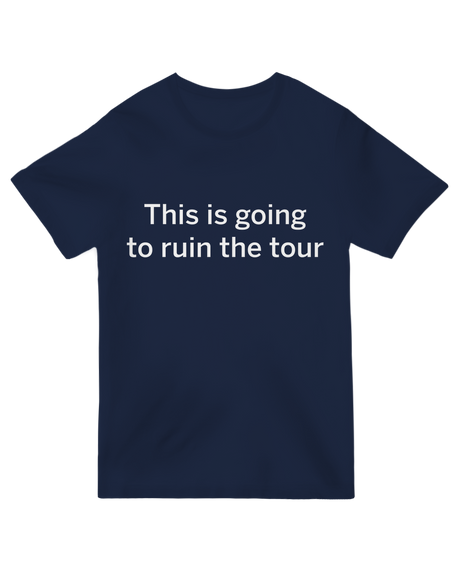 Bold and dramatic "This Is Going to Ruin the Tour" design, capturing a stylish and unforgettable statement.