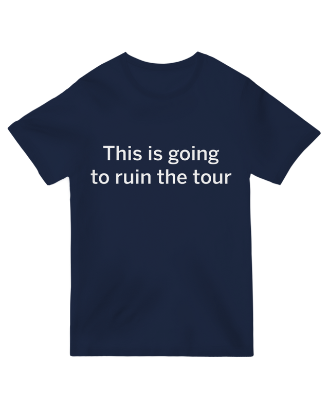 Bold and dramatic "This Is Going to Ruin the Tour" design, capturing a stylish and unforgettable statement.