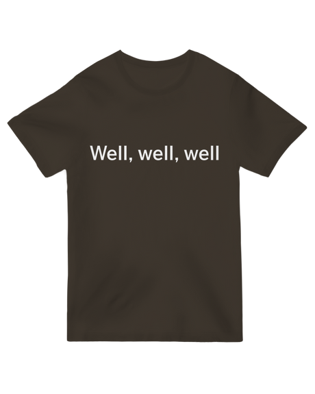 "Sarcastic 'Well, well, well' meme t-shirt in [color], viral funny statement tee with dramatic text"