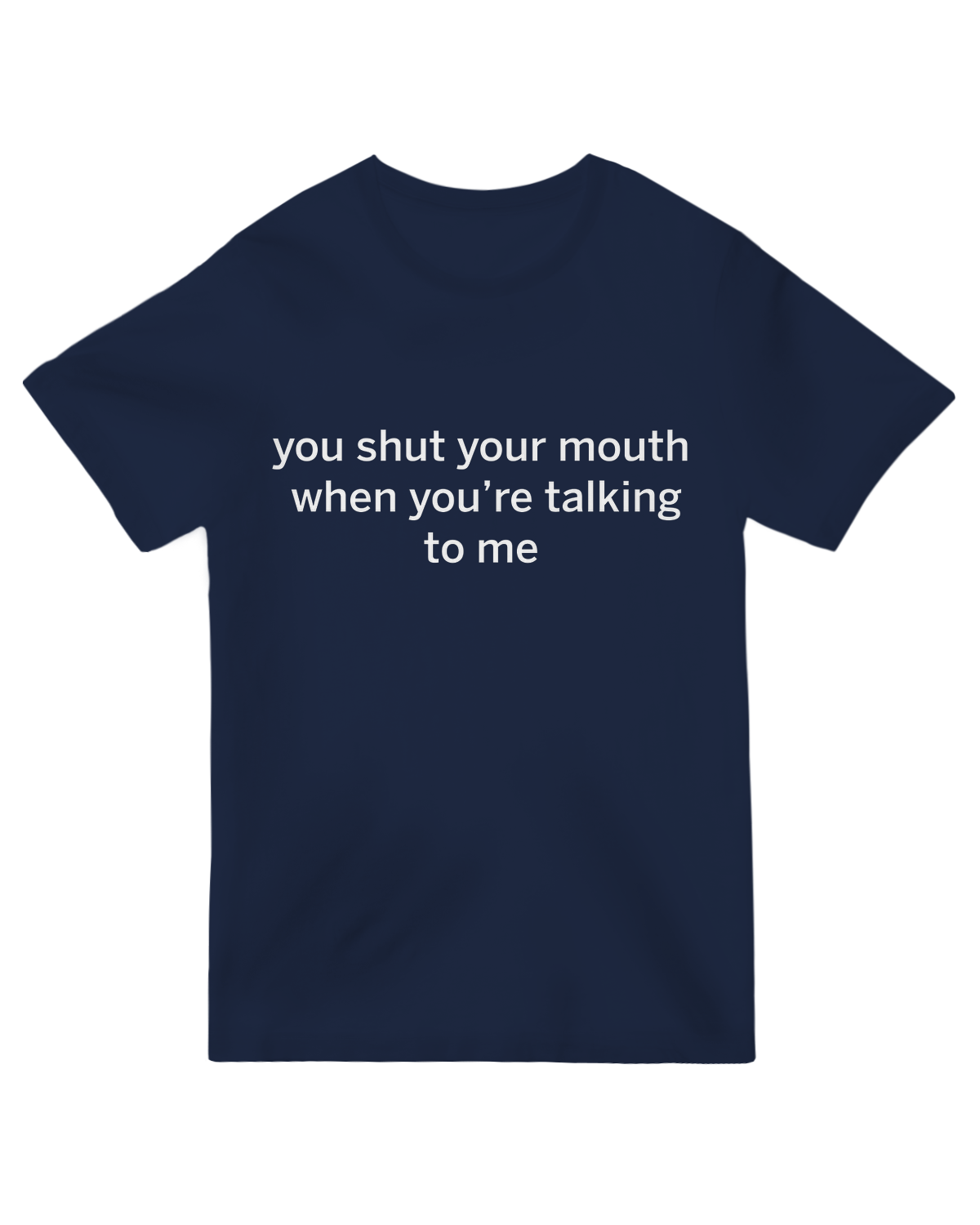 Bold and stylish "You Shut Your Mouth" design, exuding confidence and attitude with a statement-making look.